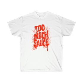 Too Much Sauce Men T-Shirt